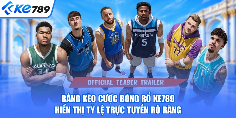 Bảng kèo cược bóng rổ KE789 hiển thị tỷ lệ trực tuyến rõ ràng