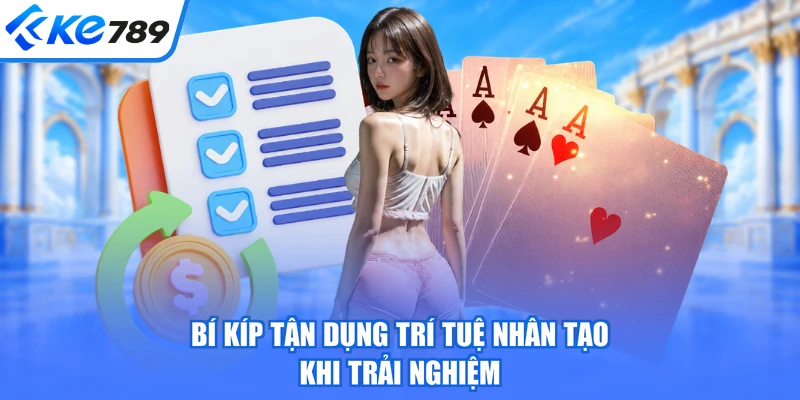 Bí kíp tận dụng trí tuệ nhân tạo khi trải nghiệm