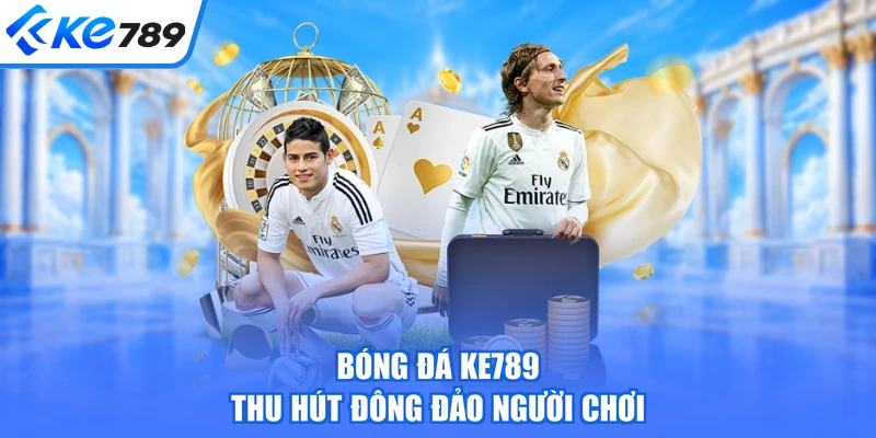 Bóng đá KE789 thu hút đông đảo người chơi