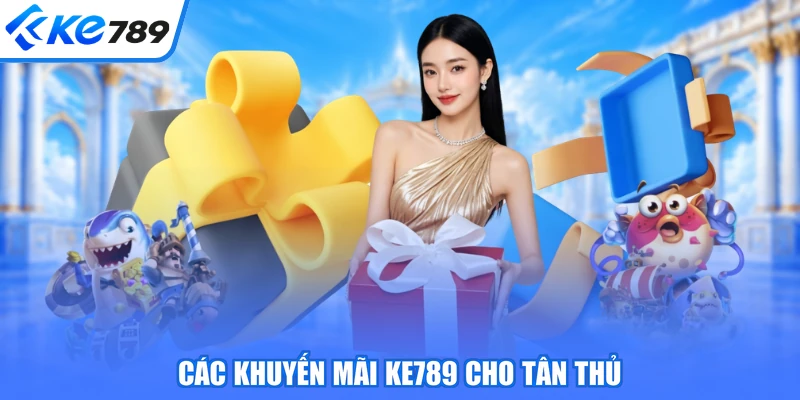 Các khuyến mãi KE789 cho tân thủ