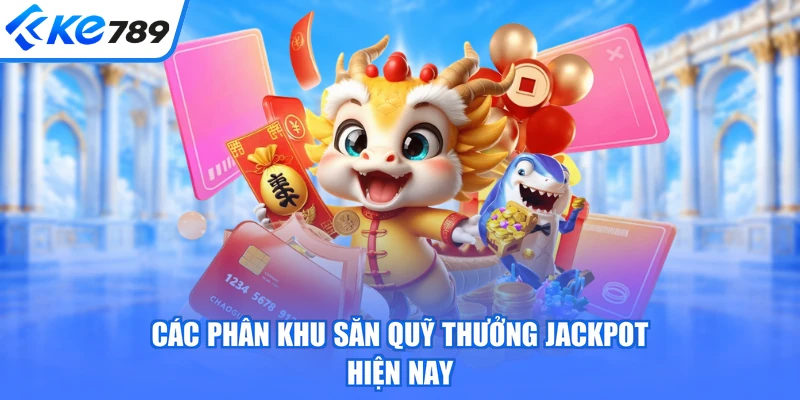 Các phân khu săn quỹ thưởng jackpot hiện nay
