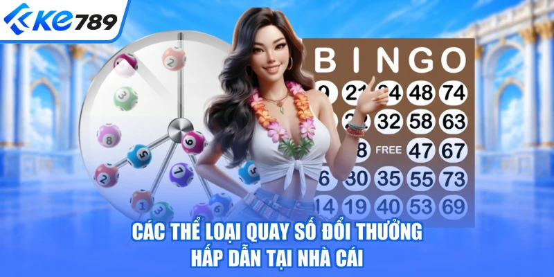 Các thể loại quay số đổi thưởng hấp dẫn tại nhà cái