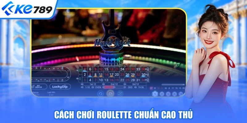 Cách chơi Roulette chuẩn cao thủ