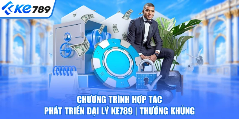 Chương trình hợp tác phát triển đại lý KE789 thưởng khủng