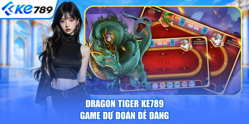 Dragon Tiger KE789 game dự đoán dễ dàng