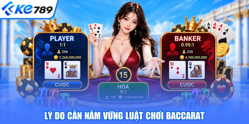 Lý do cần nắm vững luật chơi Baccarat
