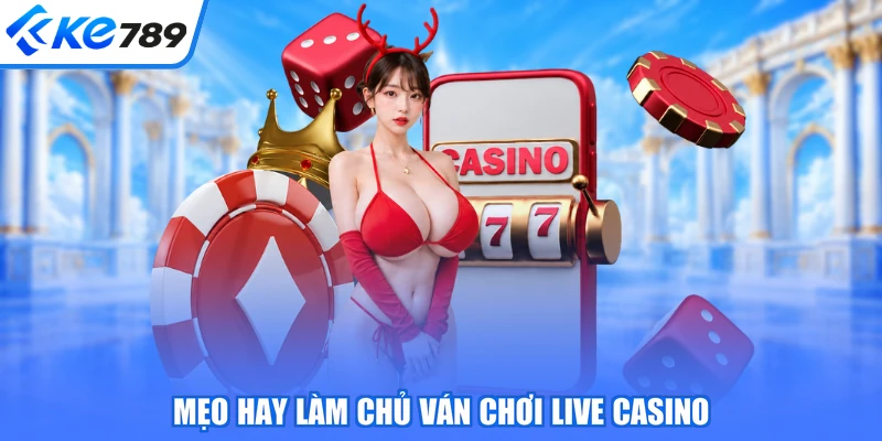 Mẹo hay làm chủ ván chơi live casino