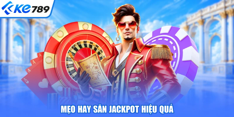 Mẹo hay săn Jackpot hiệu quả