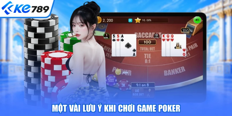 Một vài lưu ý khi chơi game poker