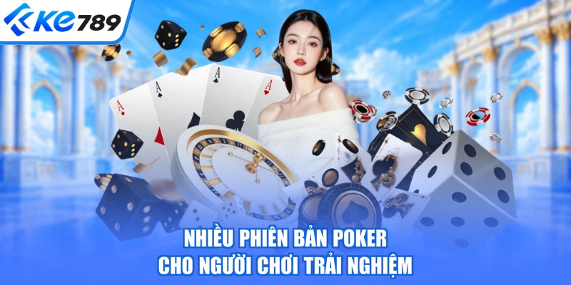Nhiều phiên bản poker cho người chơi trải nghiệm