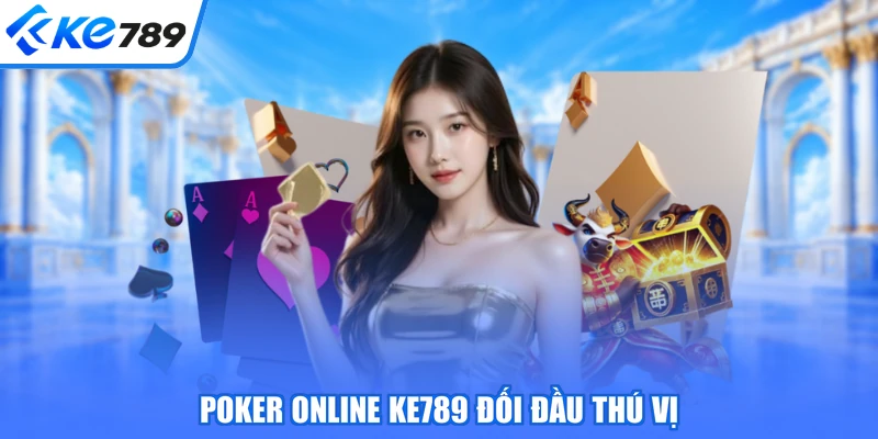 Poker online KE789 đối đầu thú vị