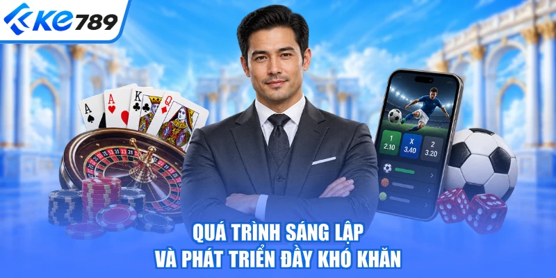 Quá trình sáng lập và phát triển đầy khó khăn
