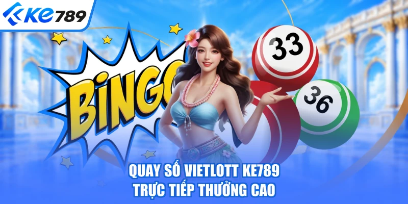 Quay số Vietlott KE789 trực tiếp thưởng cao