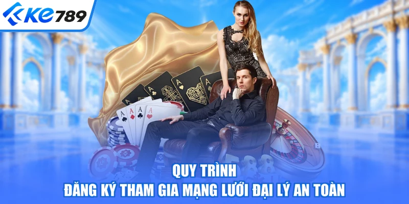 Quy trình đăng ký tham gia mạng lưới đại lý an toàn