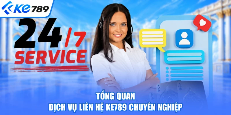 Tổng quan dịch vụ liên hệ KE789 chuyên nghiệp