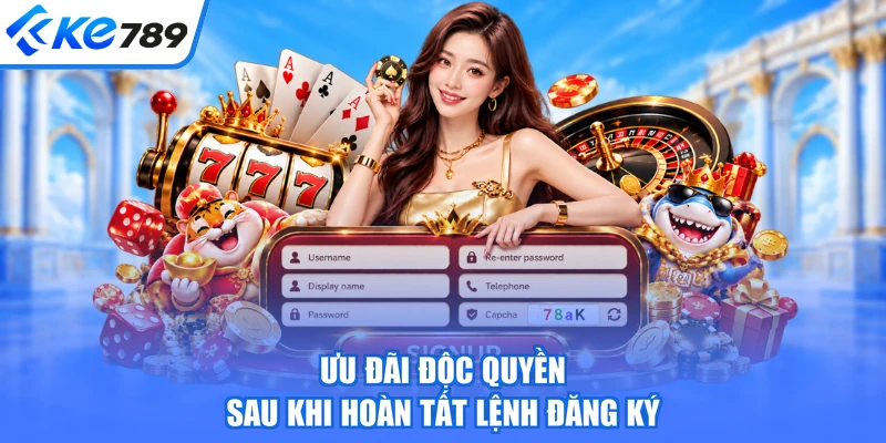 Ưu đãi độc quyền sau khi hoàn tất lệnh đăng ký